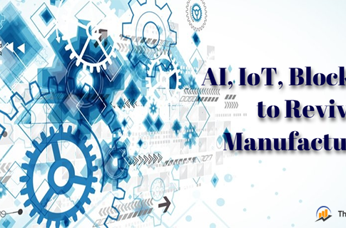 AI IoT Blockchain to Revive Manufacturing