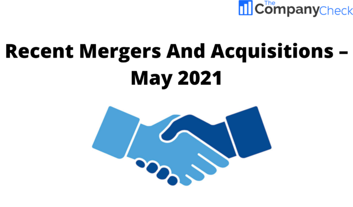 Recent Mergers And Acquisitions – May 2021